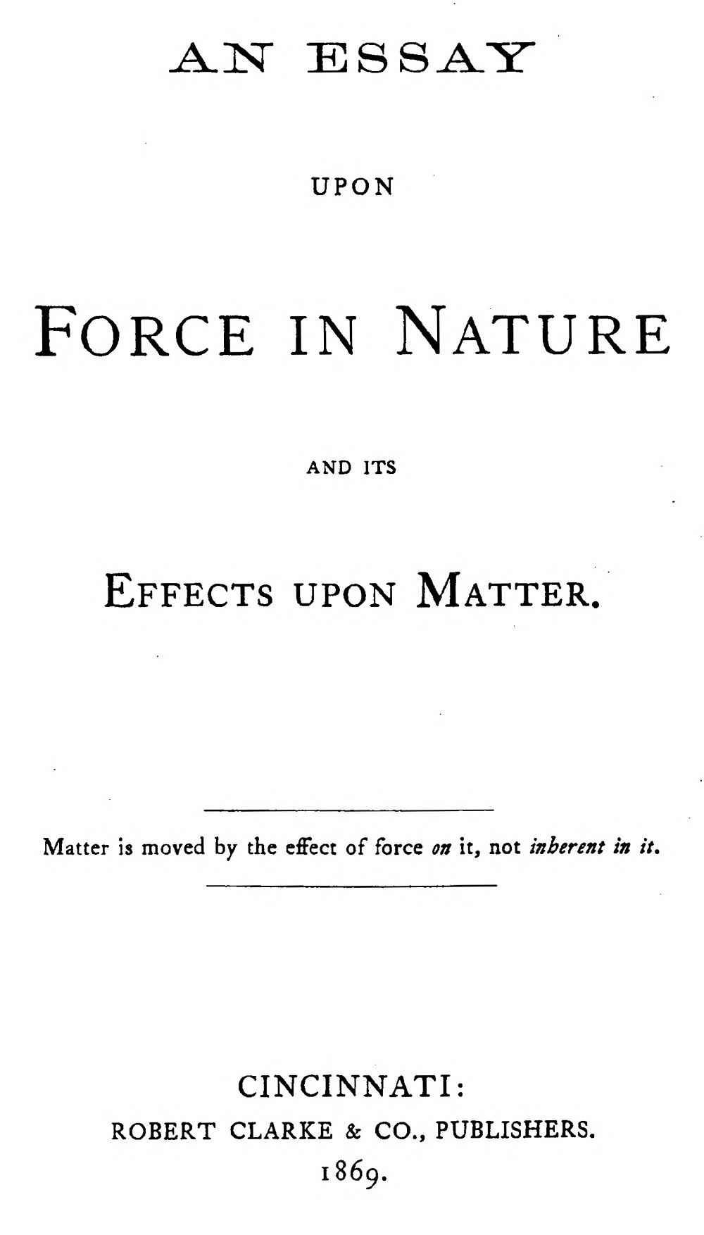 An Essay upon Force in Nature & Its Effects upon Matter & the Crown Jewels of the Nations Are Their Measures